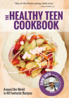 The Healthy Teen Cookbook: Around the World in 50 Fantastic Recipes (Teen Girl Gift) Cover Image