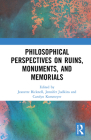 Philosophical Perspectives on Ruins, Monuments, and Memorials By Jeanette Bicknell (Editor), Jennifer Judkins (Editor), Carolyn Korsmeyer (Editor) Cover Image