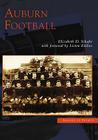 Auburn Football (Images of Sports) By Elizabeth D. Shafer, Foreword By Liston Eddins Cover Image