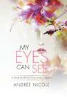 My Eyes Can See: A Year of Reflection and Insight By Andrée Nicole Cover Image
