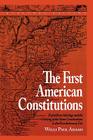 The First American Constitutions: Republican Ideology and the Making of the State Constitutions in the Revolutionary Era Cover Image