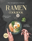The Delightfully Vibrant Ramen Cookbook: Savory Ramen Recipes to Warm Chilly Nights Cover Image