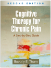 Cognitive Therapy for Chronic Pain: A Step-by-Step Guide By Beverly E. Thorn, PhD Cover Image