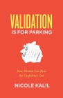 Validation Is For Parking: How Women Can Beat the Confidence Con Cover Image