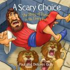 A Scary Choice: The Story of Daniel in the Lion's Den By Paul Gully, Delores Gully Cover Image
