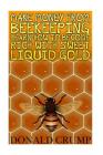 Make Money From Beekeeping Learn How To Become Rich With Sweet Liquid Gold By Donald Crump Cover Image