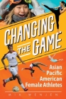 Changing the Game: Asian Pacific American Female Athletes By Mia Wenjen Cover Image