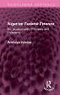 Nigerian Federal Finance: Its Developments, Problems and Prospects (Routledge Revivals) By Adebayo Adedeji Cover Image