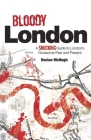 Bloody London: Shocking Tales from London’s Gruesome Past and Present Cover Image