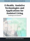 E-Health, Assistive Technologies and Applications for Assisted Living: Challenges and Solutions By Carsten Röcker (Editor), Martina Ziefle (Editor) Cover Image