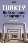 Turkey: An Economic Geography (International Library of Human Geography) By Aksel Ersoy Cover Image