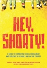 Hey, Shorty!: A Guide to Combating Sexual Harassment and Violence in Schools and on the Streets By Joanne Smith, Meghan Huppuch, Mandy Van Deven Cover Image