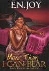 More Than I Can Bear: Always Divas Series Book Two By E.N. Joy Cover Image