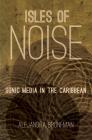 Isles of Noise: Sonic Media in the Caribbean Cover Image
