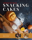 Irresistible Snacking Cakes: Delectable Small - Batch Baking Recipes for Sweet Tooth Cravings Cover Image