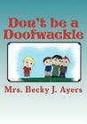 Don't be a Doofwackle By Tabitha Kristen (Illustrator), Becky J. Ayers Cover Image