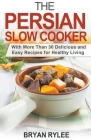 The Persian Slow Cooker By Bryan Rylee Cover Image