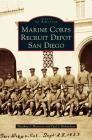 Marine Corps Recruit Depot San Diego By Matthew J. Morrison, Paul J. Richardson Cover Image