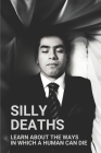 Silly Deaths: Learn About The Ways In Which A Human Can Die: Insane People Have Accidentally Died By Emil Burrowes Cover Image