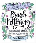 The Beginner's Guide to Brush Lettering: An Interactive Workbook for Creating Beautiful Art By Amy Latta Cover Image