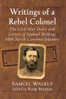 Writings of a Rebel Colonel: The Civil War Diary and Letters of Samuel Walkup, 48th North Carolina Infantry Cover Image