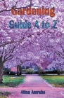 Gardening Guide A to Z By Atina Amrahs Cover Image