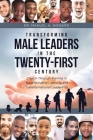 Transforming Male Leaders In The Twenty-First Century-Church Through Training in Transformative Learning and Transformational Leadership By Manuel A. Howard Cover Image