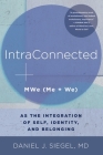 IntraConnected: MWe (Me + We) as the Integration of Self, Identity, and Belonging (Norton Series on Interpersonal Neurobiology) By Daniel J. Siegel, M.D. Cover Image