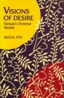 Visions of Desire: Tanizaki’s Fictional Worlds By Ken Ito Cover Image