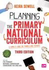 Planning the Primary National Curriculum: A Complete Guide for Trainees and Teachers By Keira Sewell (Editor) Cover Image