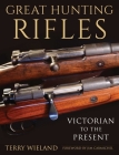 Great Hunting Rifles: Victorian to the Present By Terry Wieland, Jim Carmichel (Foreword by) Cover Image
