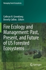 Fire Ecology and Management: Past, Present, and Future of Us Forested Ecosystems (Managing Forest Ecosystems #39) By Cathryn H. Greenberg (Editor), Beverly Collins (Editor) Cover Image