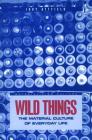 Wild Things: The Material Culture of Everyday Life (Materializing Culture) By Judy Attfield, Judith Attfield, J. Attfield Cover Image
