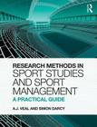 Research Methods in Sport Studies and Sport Management: A Practical Guide By A. J. Veal, Simon Darcy Cover Image