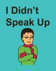 I Didn't Speak Up By Kevin Carlson (Illustrator), Jr. Carlson, Richard Cover Image