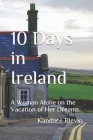 10 Days in Ireland: A Woman Alone on the Vacation of Her Dreams By Kandace Blevin Cover Image