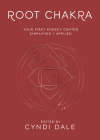 Root Chakra: Your First Energy Center Simplified and Applied By Cyndi Dale, Anthony J. W. Benson (Contribution by), Nitin Bhatnagar (Contribution by) Cover Image