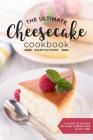 The Ultimate Cheesecake Cookbook: A Guide to Baking No Bake Cheesecake in No Time - Over 25 Delicious Cheesecake Factory Recipes You Can't Resist By Martha Stone Cover Image