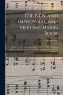 The New and Improved Camp Meeting Hymn Book: Being a Choice Selection of Hymns From the Most Approved Authors; Designed to Aid in the Public and Priva By Orange Scott Cover Image