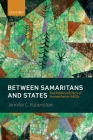 Between Samaritans and States: The Political Ethics of Humanitarian Ingos By Jennifer C. Rubenstein Cover Image