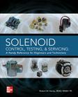 Solenoid Control, Testing, and Servicing: A Handy Reference for Engineers and Technicians Cover Image