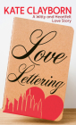 Love Lettering: A Witty and Heartfelt Love Story By Kate Clayborn Cover Image