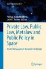 Private Law, Public Law, Metalaw and Public Policy in Space: A Liber Amicorum in Honor of Ernst Fasan (Space Regulations Library #8) By Patricia Margaret Sterns (Editor), Leslie I. Tennen (Editor) Cover Image