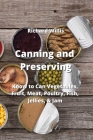 Canning and Preserving: Know to Can Vegetables, Fruit, Meat, Poultry, Fish, Jellies, & Jam By Richard Willis Cover Image