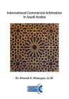 International Commercial Arbitration in Saudi Arabia By Ahmed a. Altawyan LL M. Cover Image