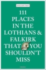 111 Places in the Lothians and Falkirk That You Shouldn't Miss Cover Image