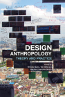 Design Anthropology: Theory and Practice By Wendy Gunn (Editor), Ton Otto (Editor), Rachel Charlotte Smith (Editor) Cover Image