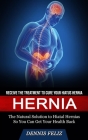 Hernia: Receive the Treatment to Cure Your Hiatus Hernia (The Natural Solution to Hiatal Hernias So You Can Get Your Health Ba By Dennis Feliz Cover Image