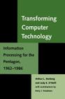 Transforming Computer Technology: Information Processing for the Pentagon, 1962-1986 (Johns Hopkins Studies in the History of Technology #18) Cover Image