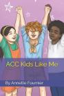 ACC Kids Like Me By Annette Fournier Cover Image